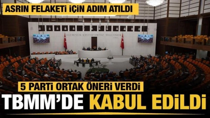 Asrın felaketinin sonuçlarının araştırılması için Meclis Araştırma Komisyonu kuruluyor