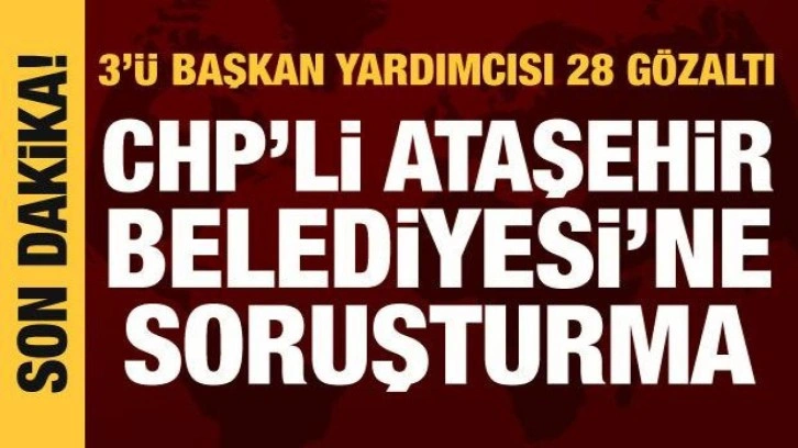 Ataşehir Belediyesi'ne soruşturma: 28 şüpheli gözaltında!