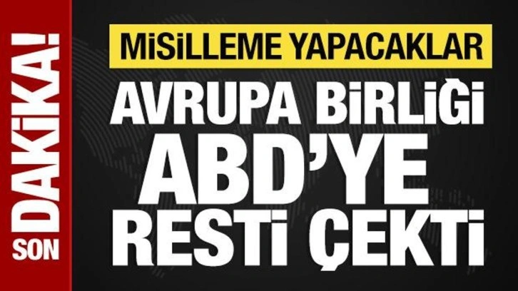 Avrupa Birliği, ABD'ye resti çekti! Misilleme yapacaklar