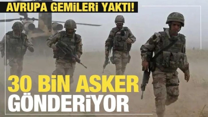 Avrupa gemileri yaktı! 30 bin asker yola çıkacak!