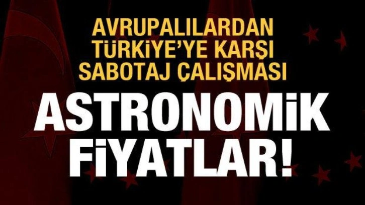 Avrupalı şirketlerden Türkiye'yi sabote etmeye çalışıyor