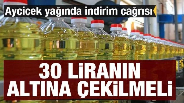 Ayçiçek yağında indirim çağrısı: 30 liranın altına çekilmeli