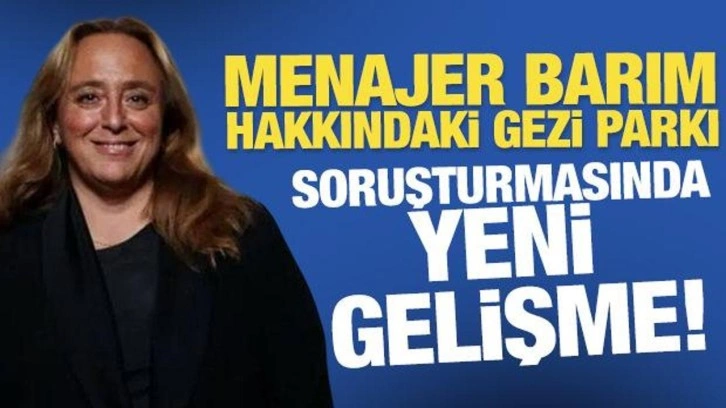 Ayşe Barım hakkındaki Gezi Parkı soruşturmasında yeni gelişme