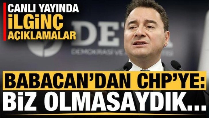 Babacan'dan CHP'ye ilginç mesaj: Biz olmasaydık...