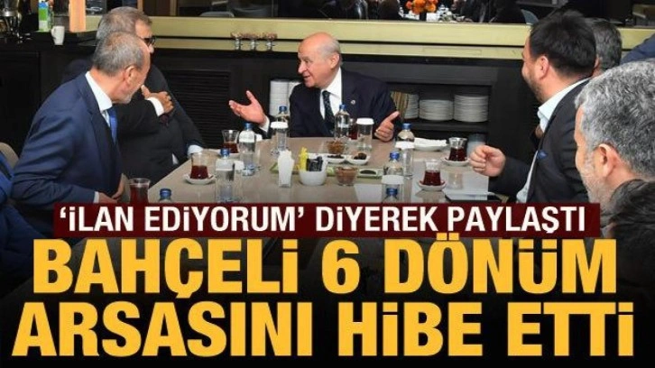 Bahçeli, Nevşehir'de 6 dönümlük arsa hibe etti