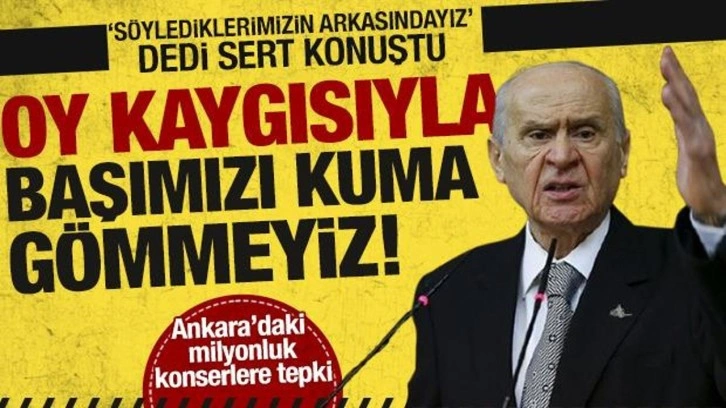 Bahçeli 'Söylediğimiz her şeyin arkasındayız' diyerek konuştu: Başımızı kuma gömmeyiz