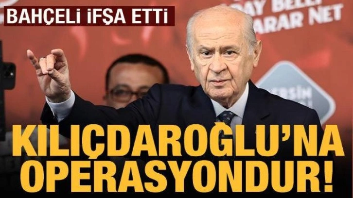 Bahçeli'den İmamoğlu'na tepki: Kılıçdaroğlu'na operasyondur!