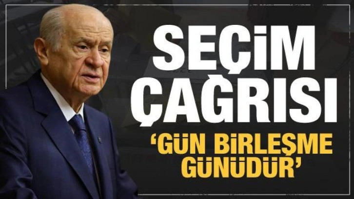 Bahçeli'den seçim çağrısı: Gün birleşme günüdür