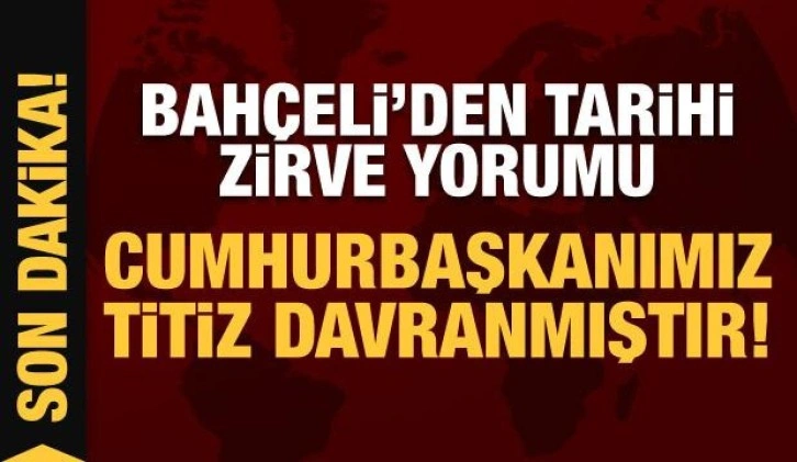 Bahçeli'den tarihi zirve yorumu: Cumhurbaşkanımız iki ülke arasında titiz davranmıştır!