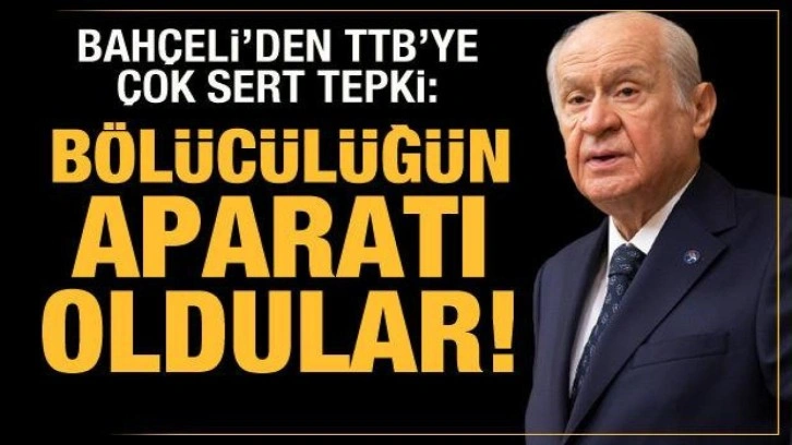 Bahçeli'den Türk Tabipler Birliği'ne tepki: Bölücülüğün aparatı haline geldiler!