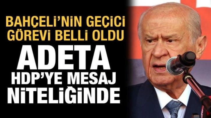 Bahçeli'nin geçici görevi belli oldu: Adeta HDP'ye mesaj niteliğinde