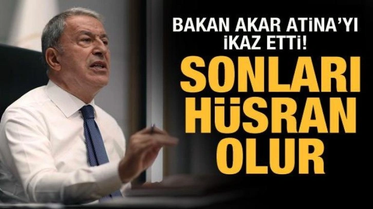 Bakan Akar: Yunanistan'ın sonu hüsran olur!