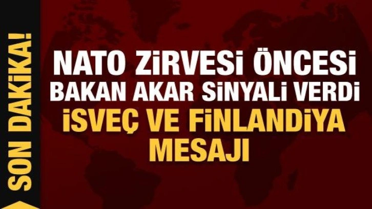 Bakan Akar’dan İsveç ve Finlandiya’ya NATO uyarısı