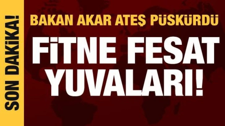 Bakan Akar'dan sert tepki: Fitne fesat yuvaları!