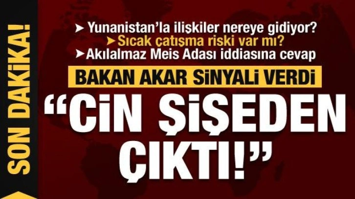 Bakan Akar'dan son dakika Yunanistan'a sert mesaj: Cin şişeden çıktı