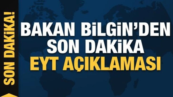 Bakan Bilgin’den EYT açıklaması: Konu bizden çıktı