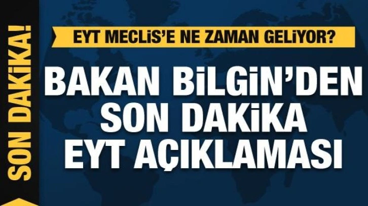 Bakan Bilgin'den son dakika EYT açıklaması