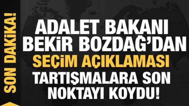 Bakan Bozdağ'dan seçim açıklaması!