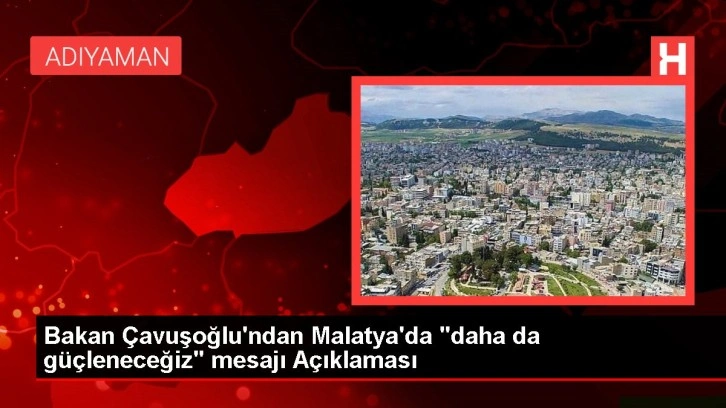 Bakan Çavuşoğlu'ndan Malatya'da 