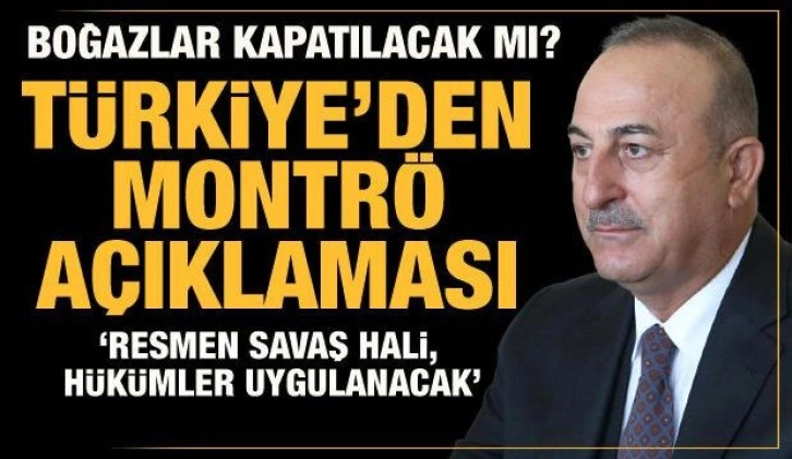 Bakan Çavuşoğlu'ndan Montrö açıklaması: Resmen savaş hali, hükümler uygulanacak!