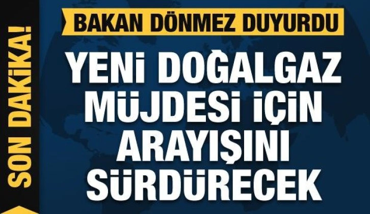 Bakan Dönmez duyurdu: Üçüncü arama sondajına başlandı