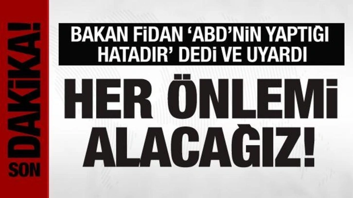 Bakan Fidan 'ABD'nin yaptığı hatadır' dedi ve uyardı!