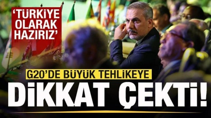 Bakan Fidan 'dan G20'de büyük tehlikeye dikkat çekti: Türkiye olarak hazırız