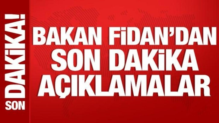 Bakan Fidan'dan önemli açıklamalar!