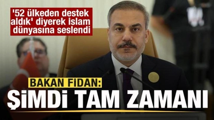 Bakan Fidan İslam dünyasına seslendi! '52 ülkeden destek aldık' diyerek duyurdu