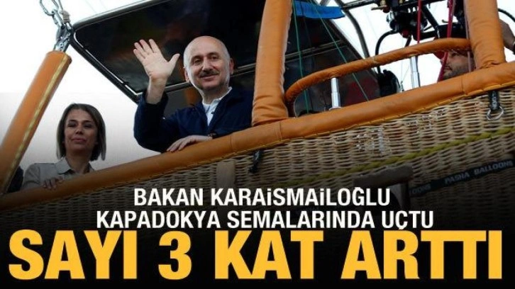 Bakan Karaismailoğlu, yerli sıcak hava balonuyla Kapadokya semalarında uçtu