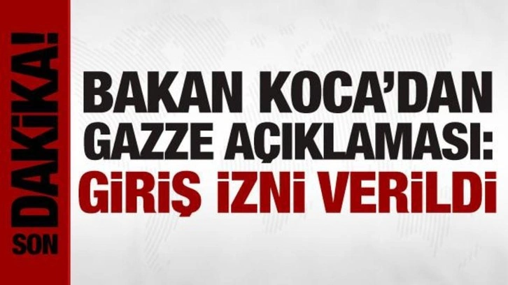 Bakan Koca açıkladı: Gazze için bekleyen 2 gemiye giriş izni verildi