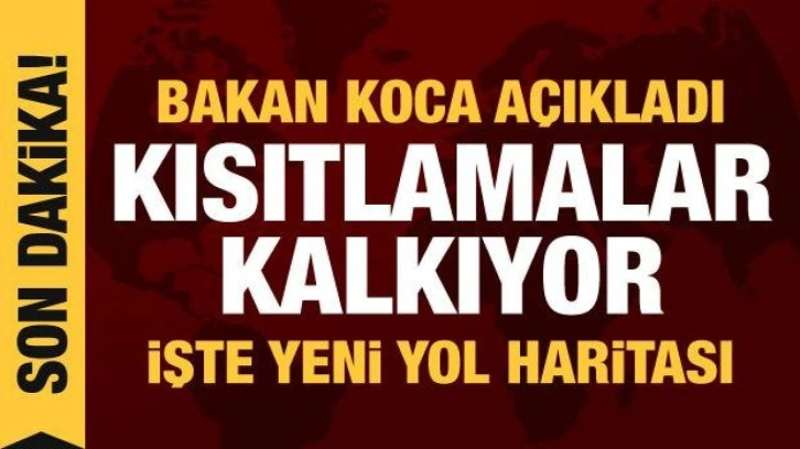 Bakan Koca açıkladı: Kısıtlamalar kalkıyor! İşte yeni dönemin yol haritası