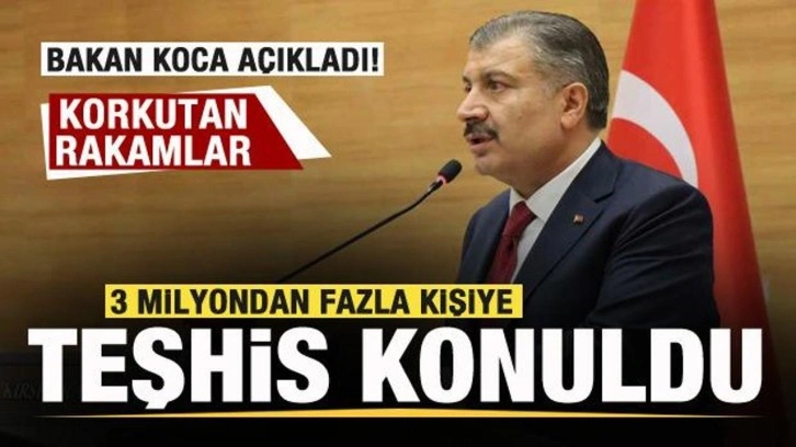 Bakan Koca açıkladı! Korkutan rakamlar! 3 milyon kişiye teşhis konuldu