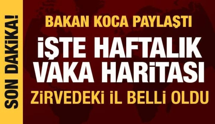 Bakan Koca haftalık vaka haritasını paylaştı