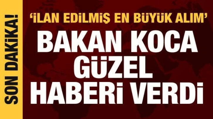 Bakan Koca'dan güzel haber: İlan edilmiş en büyük alım!