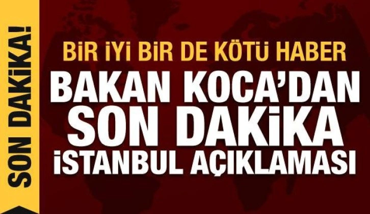Bakan Koca'dan İstanbul açıklaması: Bir iyi bir de kötü haber