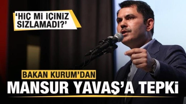 Bakan Kurum'dan Mansur Yavaş'a tepki: Hiç mi içiniz sızlamadı?