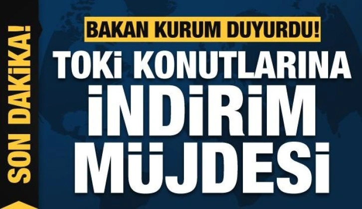 Bakan Kurum'dan TOKİ konutlarına indirim müjdesi