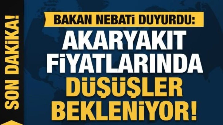 Bakan Nebati: Akaryakıt fiyatlarında ilave düşüşler bekleniyor