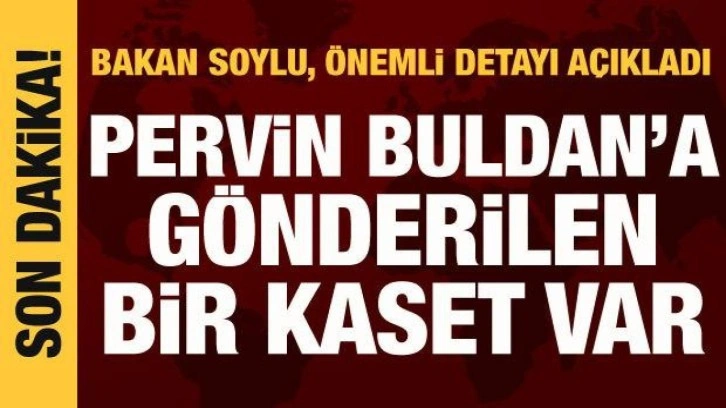 Bakan Soylu: Murat Karayılan'ın Pervin Buldan'a gönderdiği kaset var