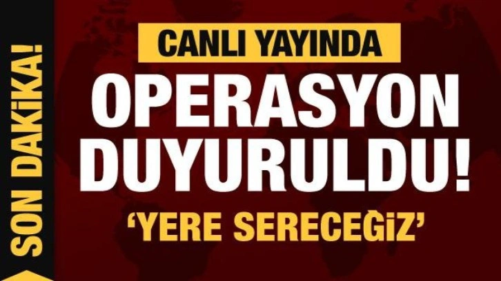 Bakan Soylu 'Yere sereceğiz' diyerek operasyonu duyurdu