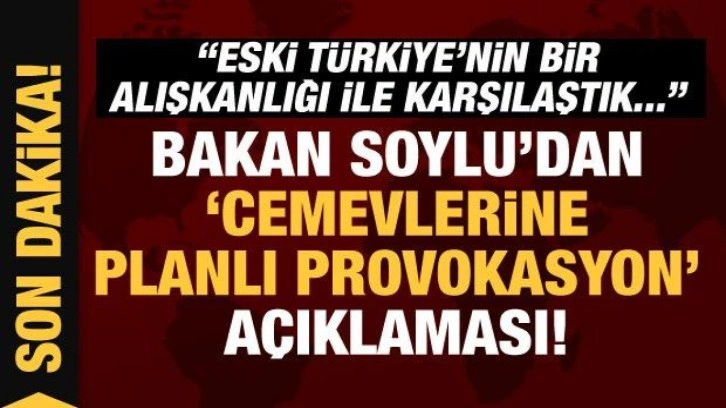 Bakan Soylu'dan 'cemevlerine planlı provokasyon' açıklaması!