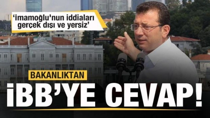 Bakanlıktan İBB'ye cevap! İmamoğlu'nun iddiaları gerçek dışı ve yersiz