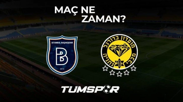 Başakşehir Maccabi Netanya maçı ne zaman? UEFA Avrupa Konferans Ligi...