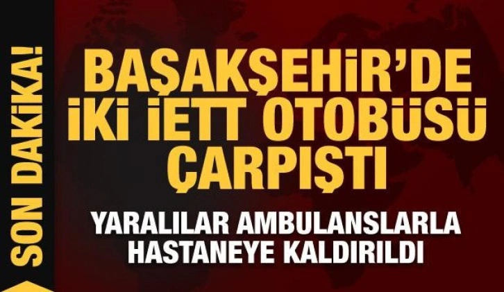 Başakşehir'de iki İETT otobüsü çarpıştı: Yaralılar var!