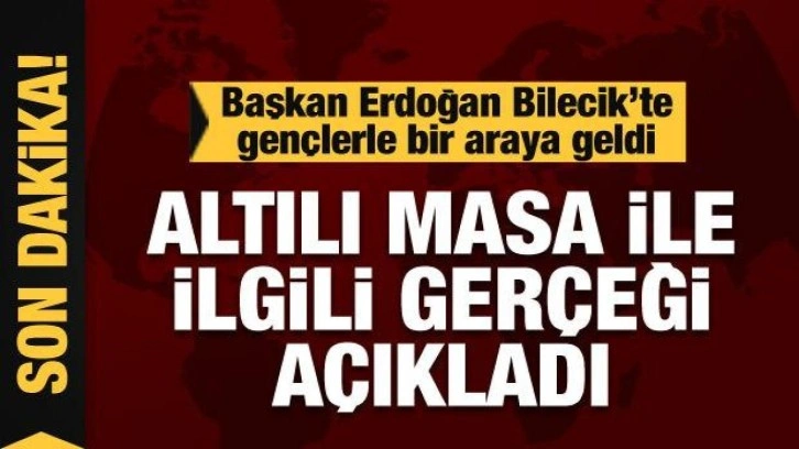 Başkan Erdoğan Bilecik'te gençlerle buluştu! Altılı masa ile ilgili gerçeği açıkladı