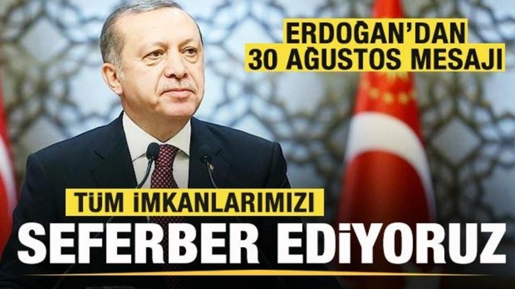 Başkan Erdoğan'dan son dakika mesajı:  Tüm imkanlarımızı seferber ediyoruz