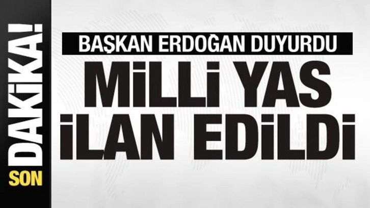 Başkan Erdoğan duyurdu: Milli yas ilan edildi