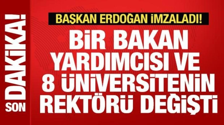 Başkan Erdoğan imzaladı! Bir Bakan yardımcısı ve 8 üniversitenin rektörü değişti