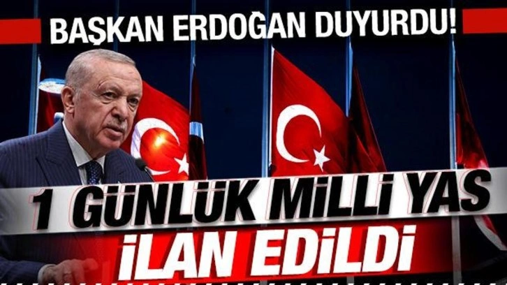 Başkan Erdoğan son dakika duyurdu: 1 günlük milli yas ilan edildi